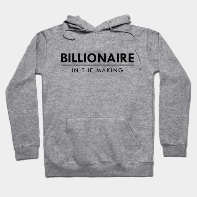 Billionaire in the making Hoodie by KC Happy Shop